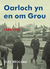 Oarloch yn en om Grou - Ulke Brolsma (ISBN 9789056153762)