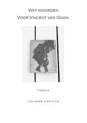 Wat woorden voor Vincent van Gogh - Jolande van Lith (ISBN 9789491883705)
