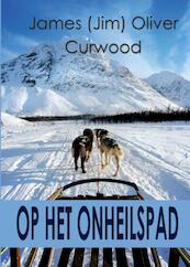 Op het onheilspad - James Oliver Curwood (ISBN 9789492575203)