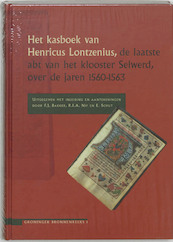 Het kasboek van Henricus Lontzenius, de laatste abt van het klooster Selwerd, over de jaren 1560-1563 - (ISBN 9789023238867)