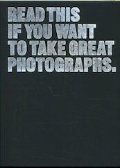 Read This If You Want to Take Great Photographs - Henry Carroll (ISBN 9781780673356)