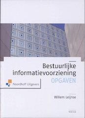 Bestuurlijke informatievoorziening Opgaven - W. Leijnse (ISBN 9789001795993)