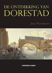 De ontdekking van Dorestad - Joep Rozemeyer (ISBN 9789067282826)