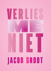 Verlies me niet - Jacob Groot (ISBN 9789463360364)