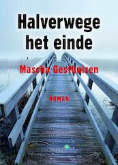 Halverwege het einde - Mascha Gesthuizen (ISBN 9789492939012)