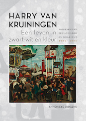 Harry van Kruiningen: Een leven in zwart-wit en kleur - Annemieke Jurgens (ISBN 9789463011235)