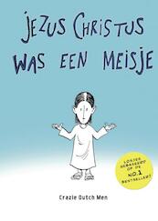 Jezus Christus was een meisje - Crazie Dutch Men (ISBN 9789090313474)