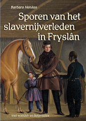 Sporen van het slavernijverleden in Fryslân - Barbara Henkes (ISBN 9789054523956)