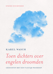 Toen dichters over engelen droomden - Karel Wasch (ISBN 9789493214422)