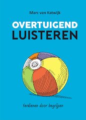 Overtuigend Luisteren - Marc van Katwijk (ISBN 9789082073416)