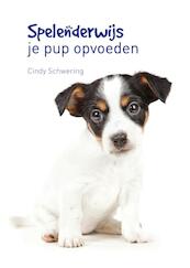 Spelenderwijs puppy's opvoeden - Cindy Schwering (ISBN 9789077462874)