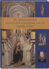 De middeleeuwse kloostergeschiedenis van de Nederlanden / deel 1 kloosterleven - (ISBN 9789085260479)