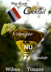 Mag ik een cocktail vroeger & nu, alstublieft! - Wilma Timans-van Viegen (ISBN 9789402138221)