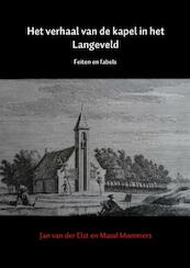 Het verhaal van de kapel in het Langeveld - Jan van der Elst, Maud Mommers (ISBN 9789463429351)