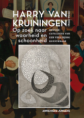 Harry van Kruiningen: Op zoek naar waarheid en schoonheid - Annemieke Jurgens (ISBN 9789463011228)