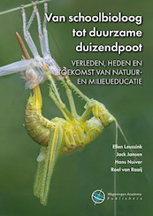 Van schoolbioloog tot duurzame duizendpoot - Ellen Leussink, Jack Jansen, Hans Nuiver, Roel van Raaij (ISBN 9789086863310)
