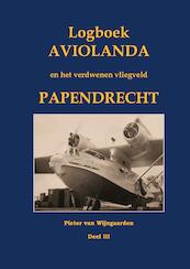 Logboek Aviolanda en het verdwenen vliegveld Papendrecht Deel III - Pieter van Wijngaarden (ISBN 9789463456197)