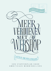 Meer verdienen met je webshop - Astrid van Kollenburg (ISBN 9789461263681)