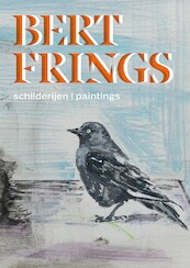 Bert Frings - Schilderijen/paintings - Roland Groenenboom (ISBN 9789492881595)