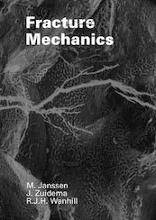 Fracture Mechanics - M.D. Janssen, J.W. Zuidema, R.J.H. Wanhill (ISBN 9789065622204)