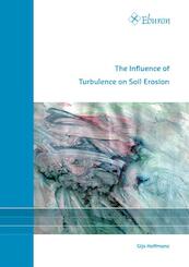 The influence of turbulence on soil erosion - Gijs Hoffmans, Gijs J.C.M. Hoffmans (ISBN 9789059726826)