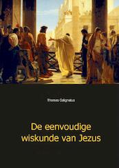 De eenvoudige wiskunde van Jezus - Thomas Colignatus (ISBN 9789461933775)