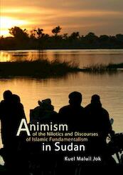 Animism of the Nilotics and Discourses of Islamic Fundamentalism in Sudan - K. Jok (ISBN 9789088900549)
