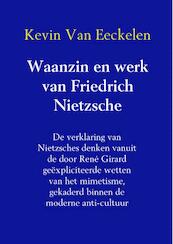 Waanzin en werk van Friedrich Nietzsche - Kevin Van Eeckelen (ISBN 9789402113556)