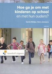 Hoe ga je om met kinderen op school en met hun ouders ? - Gerda Woltjer, Harry Janssens (ISBN 9789001831684)