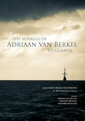 The voyages of Adriaan van Berkel to Guiana - Martijn van den Bel, Lodewijk Hulsman, Lodewijk Wagenaar (ISBN 9789088902635)
