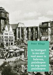 In Stuttgart is nu niet veel meer te beleven, puinhopen en nog eens puinhopen - Peter Elings (ISBN 9789402124873)