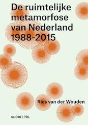 De ruimtelijke metamorfose van Nederland 1988-2015 - Ries van der Wouden, Like Bijlsma, Wim Blom, Lisa van den Broek (ISBN 9789462081970)