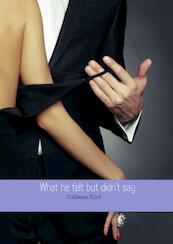 What he felt but didn't say - Guillaume Kloof (ISBN 9789402134322)
