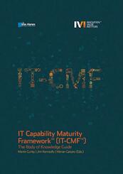 IT Capability Maturity Framework™ (IT-CMF™) - Martin Curley, Jim Kenneally, Marian Carcary, IVI (Innovation Value Institute) (ISBN 9789401800273)