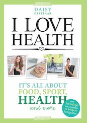I love health - Daisy Oppelaar (ISBN 9789021562483)