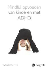 Mindful opvoeden van kinderen met ADHD - Mark Bertin (ISBN 9789492297075)