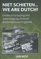 Niet schieten, we are Dutch - Jan Hof (ISBN 9789463450683)