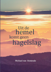 Uit de hemel komt geen hagelslag - Michael van Oostende (ISBN 9789492421333)