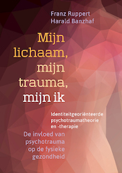 Mijn lichaam, mijn trauma en ik - Franz Ruppert, Harald Banzhaf (ISBN 9789463160216)