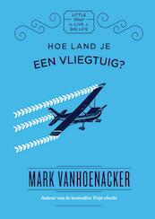 Hoe land je een vliegtuig? - Mark Vanhoenacker (ISBN 9789000361298)