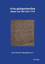 Acta gedeputeerden classis van Tiel 1631-1710 - P.D. Spies (ISBN 9789463452786)