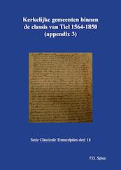 Kerkelijke gemeenten binnen de classis van Tiel 1558-1776 - P.D. Spies (ISBN 9789463452854)