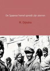 De Spaanse hemel spreidt zijn sterren - R. Dijkstra (ISBN 9789402179163)