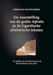 De voorstelling van de godin Atiratu in de Ugaritische alfabetische teksten - F. van den Bosch (ISBN 9789023956570)