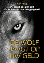 De wolf jaagt op uw geld - Geert Schaaij (ISBN 9789081819046)