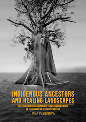 Indigenous Ancestors and Healing Landscapes - Jana Pešoutová (ISBN 9789088907623)