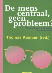 De mens centraal, geen probleem? - Thomas Kampen (red.) (ISBN 9789461645005)