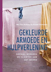 GEKLEURDE ARMOEDE EN HULPVERLENING (POD) - Bea Van Robaeys, Kristel Driessens (ISBN 9789401464987)