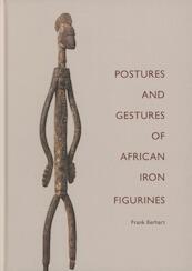 POSTURES AND GESTURES OF AFRICAN IRON FIGURINES - Frank Eerhart (ISBN 9789081385886)