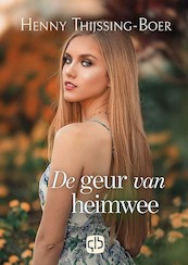 De geur van heimwee - Henny Thijssing-Boer (ISBN 9789036436120)